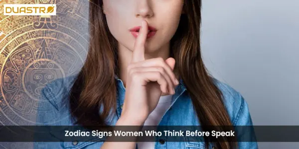 Zodiac Signs Women Who Think Before Speak